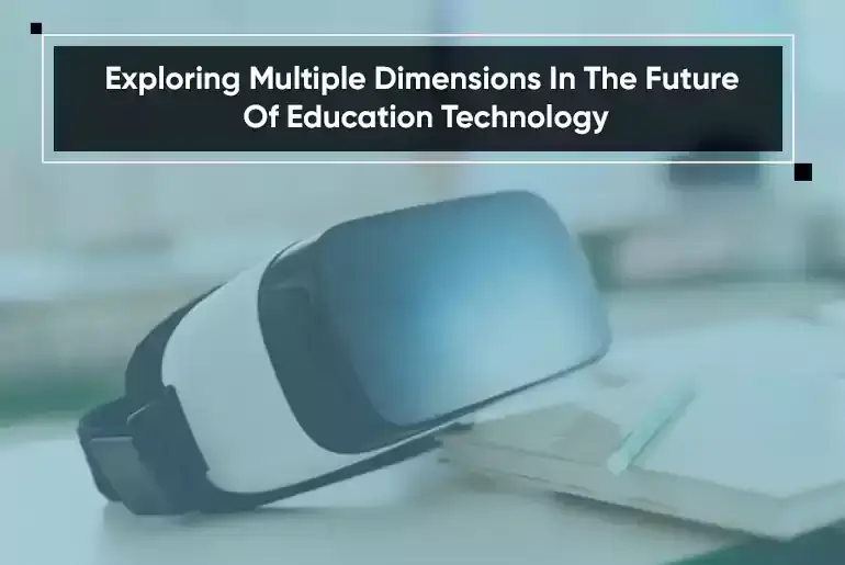 Exploring Multiple Dimensions In The Future Of Education Technology-thumb